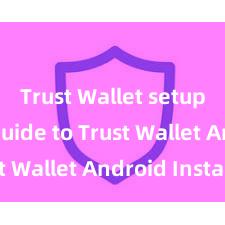 Trust Wallet setup Easy Guide to Trust Wallet Android Install